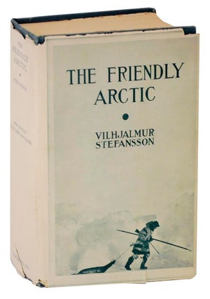 Item #119234 The Friendly Arctic: The Story of Five Years in Polar Regions. Vilhjalmur...
