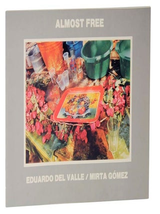 Item #119344 Almost Free: 100 Photographs by Eduardo Del Valle / Mirta Gomez. Sally...