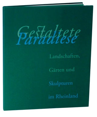 Item #119458 Gestaltete Paradiese. Landschaften, Garten und Skulpturen im Rheinland. Kathrin...