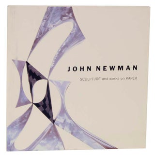 Item #119694 John Newman: Sculpture and Works on Paper. Klaus KERTESS, Angela Fritz, Emily...