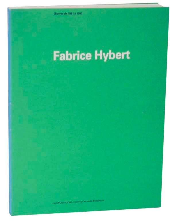Item #119735 Fabrice Hybert: Oeuvres de 1981 a 1993. Jean-Louis FROMENT, Catherine Strasser, Pierre Giquel, Fabrice Hybert.