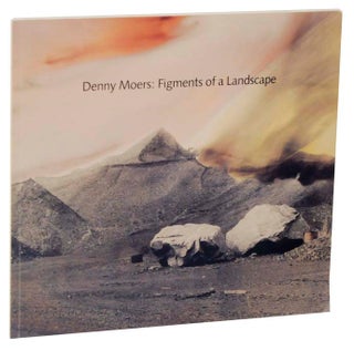 Item #120113 Denny Moers: Figments of a Landscape. Diana L. JOHNSON, Denny Moers, Robert...
