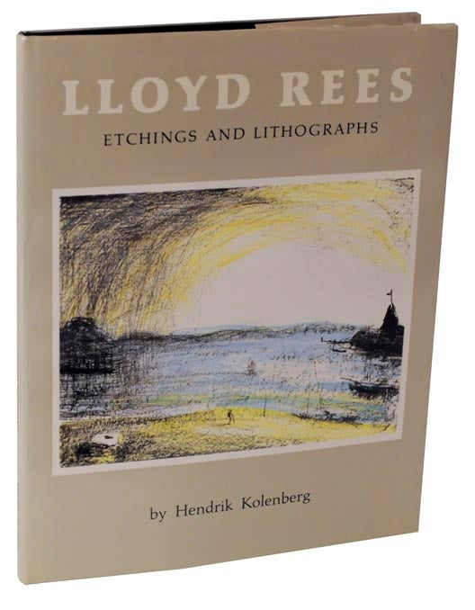 Item #120360 Lloyd Rees: Etchings and Lithographs, A Catalogue Raisonne. Hendrik KOLENBERG, Lloyd Rees.