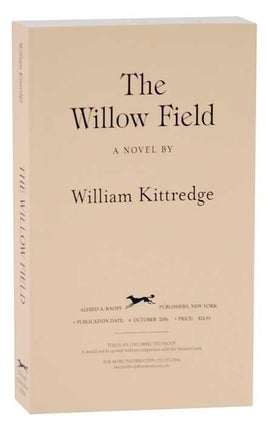 Item #120444 The Willow Field (Uncorrected Proof). William KITTREDGE