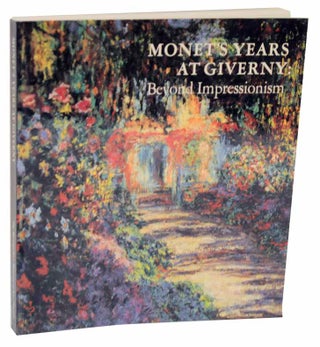 Item #120549 Monet's Years at Giverny: Beyond Impressionism. David - Claude Monet WILDENSTEIN