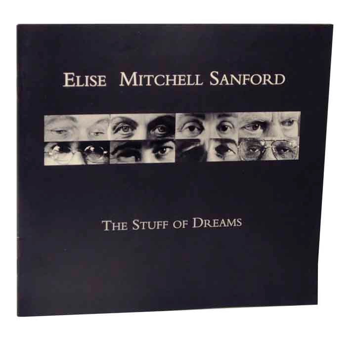Item #120949 The Stuff of Dreams. Elise Mitchell SANFORD.
