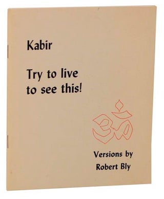 Item #120971 Kabir: Try to Live to See This! Robert and Kabir BLY