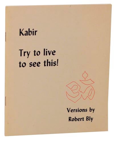 Item #120971 Kabir: Try to Live to See This! Robert and Kabir BLY.
