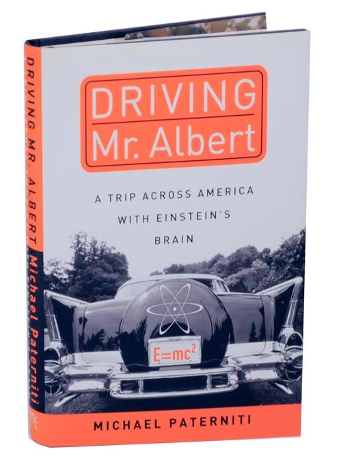 Item #121361 Driving Mr. Albert: A Trip Across America With Einstein's Brain. Michael PATERNITI.