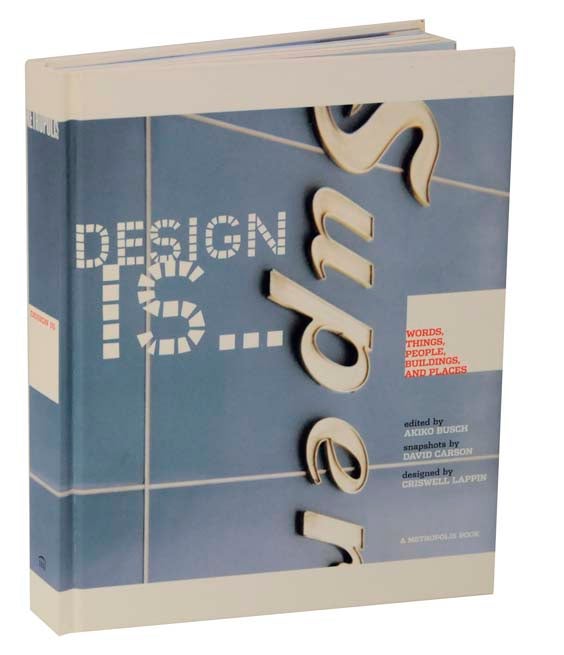 Item #121910 Design Is: Words, Things, People, Buildings, and Places at Metropolis. Akiko BUSCH.
