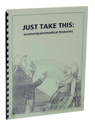 Item #122186 Just Take This: Women/pain/ medical histories. Karen ATKINSON
