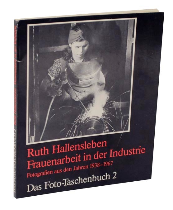 Item #122214 Frauenarbeit in der Industrie: Fotografien aus den Jahren 1938-1967. Ruth HALLENSLEBEN, Kah Jagals, Ursula Peters.