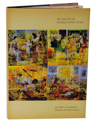 Item #122741 The Signs Pile Up: Paintings by Pedro Alvarez. Pedro ALVAREZ