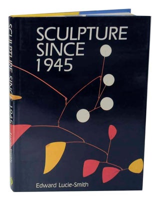 Item #123287 Sculpture Since 1945. Edward LUCIE-SMITH