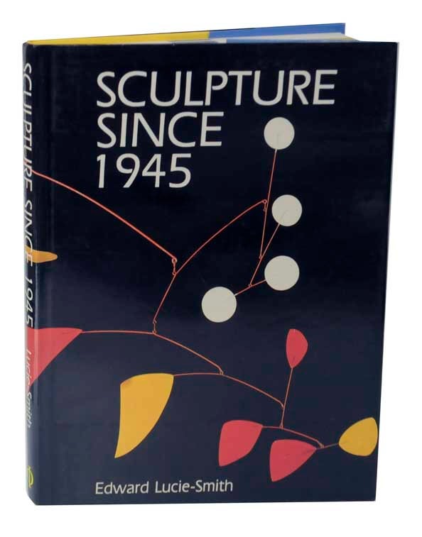Item #123287 Sculpture Since 1945. Edward LUCIE-SMITH.