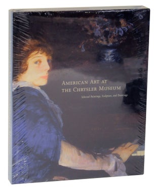 Item #123767 American Art at the Chrysler Museum: Selected Paintings, Sculpture and...