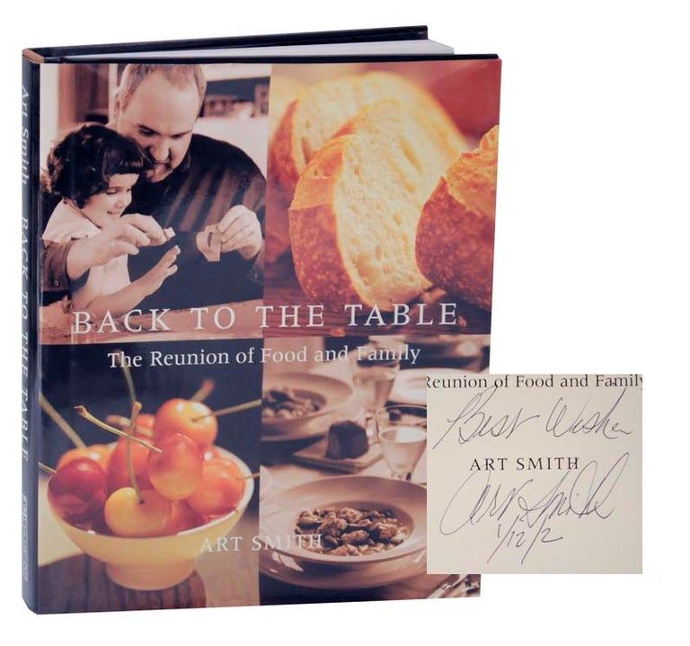 Item #124528 Back to the Table: The Reunion of Food and the Family (Signed First Edition). Art SMITH.