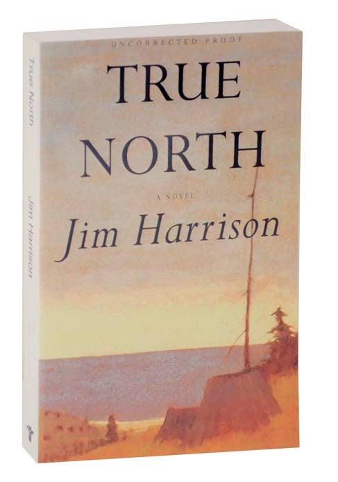 Item #124546 True North (Uncorrected Proof). Jim HARRISON.