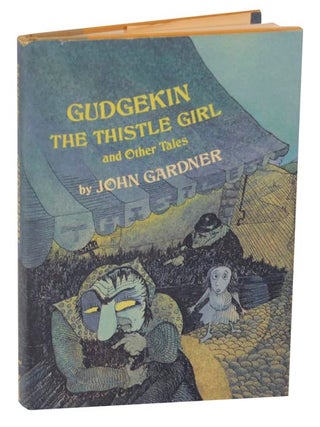 Item #125002 Gudgekin The Thistle Girl and Other Tales. John GARDNER