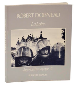 Item #125641 La Loire: Journal d'un Voyage - 2. Robert DOISNEAU