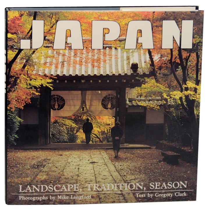 Item #126079 Japan: Landscape Tradition Season. Gregory CLARK, Mike Langford.