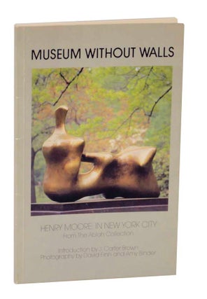 Item #126120 Museum Without Walls: Henry Moore in New York City From the Ablah Collection....