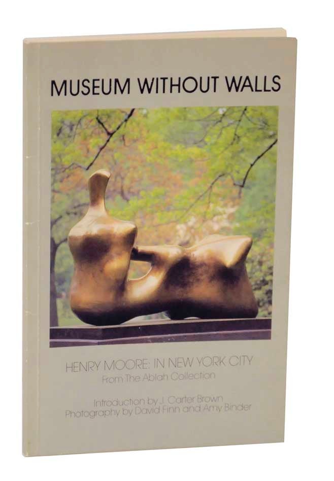Item #126120 Museum Without Walls: Henry Moore in New York City From the Ablah Collection. Henry MOORE.