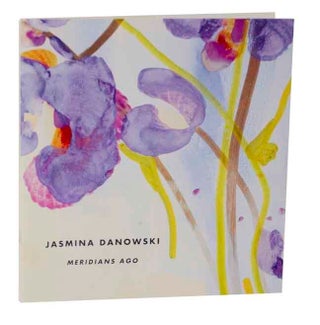 Item #126151 Jasmina Danowski: Meridians Ago. Jasmina DANOWSKI, John Yau
