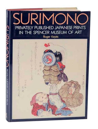 Item #126174 Surimono: Privately Published Japanse Prints in the Spencer Museum of Art....