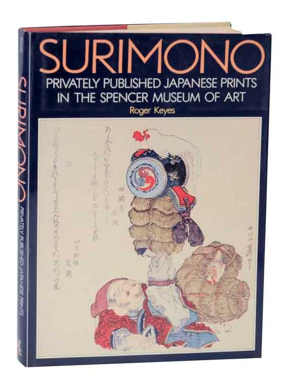 Item #126174 Surimono: Privately Published Japanse Prints in the Spencer Museum of Art. Roger KEYES.