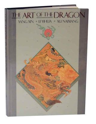 Item #126186 The Art of the Dragon. Yang XIN, Xu Naixiang, Li Yihua