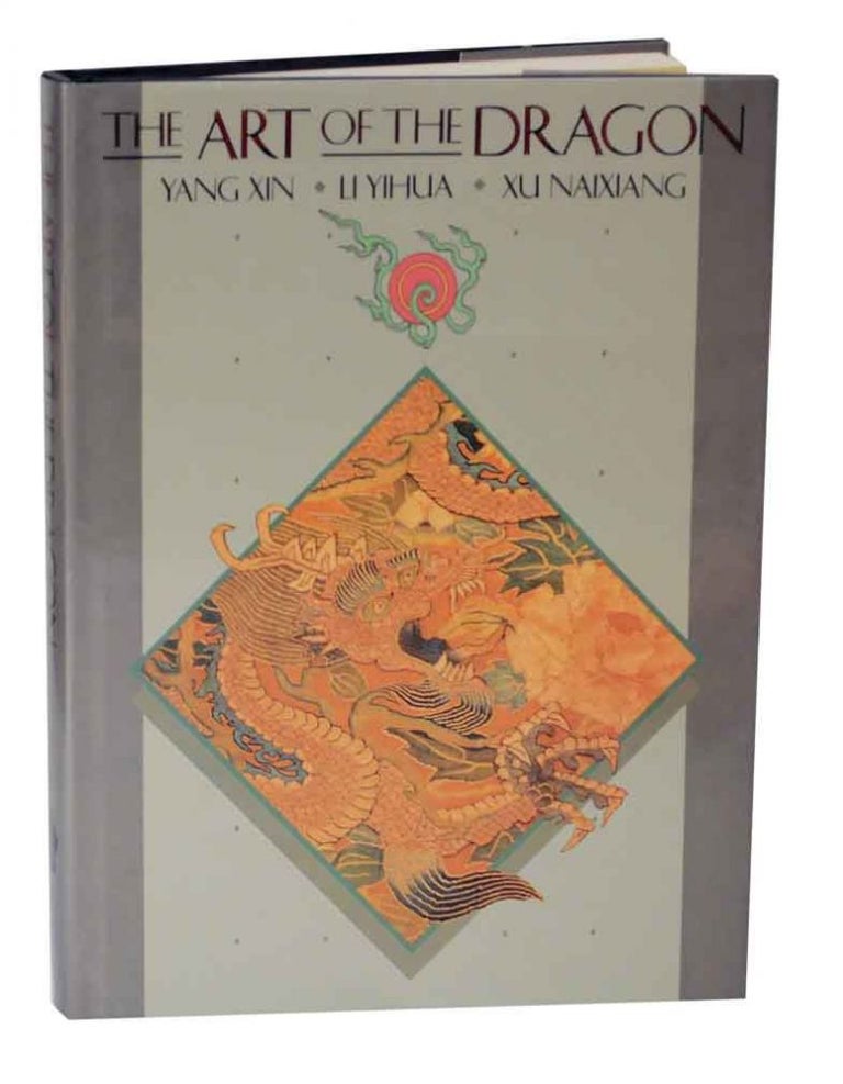 Item #126186 The Art of the Dragon. Yang XIN, Xu Naixiang, Li Yihua.