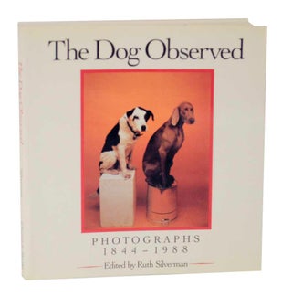 Item #126304 The Dog Observed: Photographs 1844-1988. Ruth SILVERMAN
