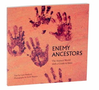 Item #126408 Enemy Ancestors: The Anasazi World with a Guide to Sites. Gary MATLOCK, Scott...
