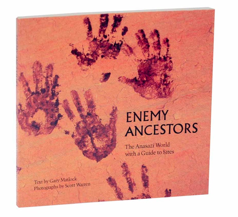 Item #126408 Enemy Ancestors: The Anasazi World with a Guide to Sites. Gary MATLOCK, Scott Warren.