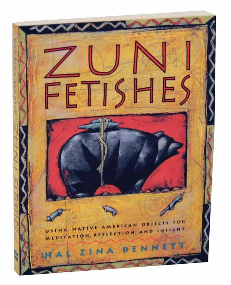 Item #126565 Zuni Fetishes: Using Native American Objects For Meditation, Reflection, and Insight. Hal Zina BENNETT.