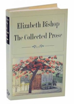 Item #126568 The Collected Prose. Elizabeth BISHOP