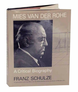 Item #126821 Mies Van Der Rohe: A Critical Biography. Franz SCHULZE
