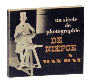 Item #126924 Un Siecle de Photographie de Niepce a Man Ray. Andre JAMMES, Dr. Laurent Roosens