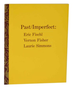 Item #127023 Past/Imperfect: Eric Fischl, Vernon Fisher, Laurie Simmons. Marge - Eric Fischl...