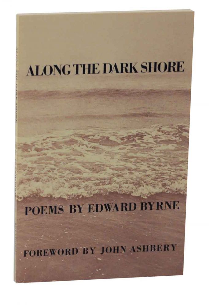 Item #127385 Along the Dark Shore. Edward BYRNE, John Ashbery.