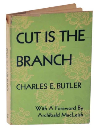 Item #127426 Cut Is The Branch. Charles Edward BUTLER
