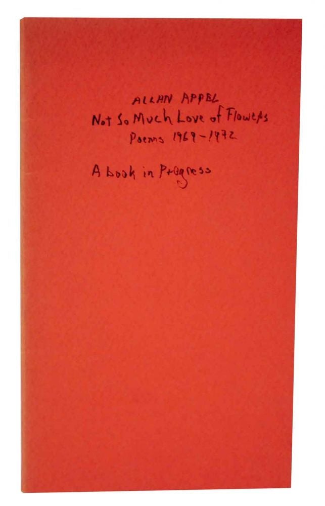 Item #127534 Not So Much Love of Flowers: Poems 1969-1972 (Proof). Allan APPEL.