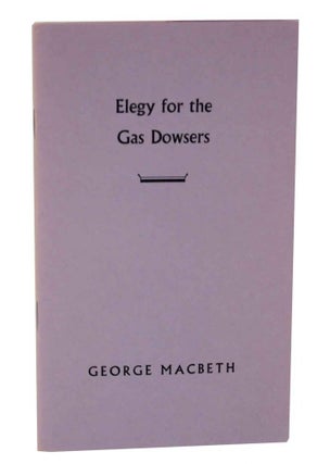 Item #127646 Elegy for the Gas Dowsers. George MACBETH