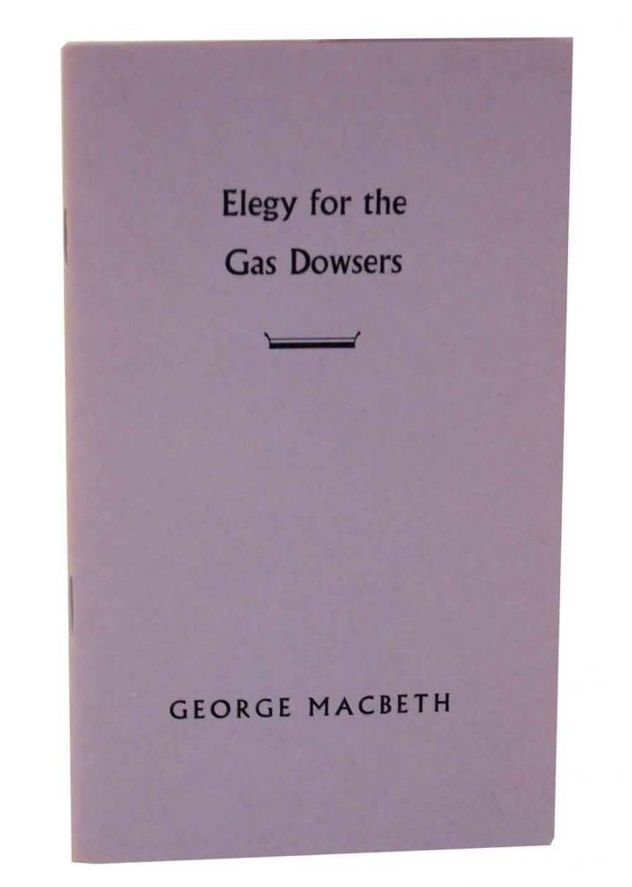 Item #127646 Elegy for the Gas Dowsers. George MACBETH.