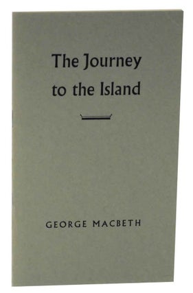 Item #127647 The Journey to the Island. George MACBETH
