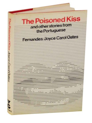 Item #127911 The Poisoned Kiss. FERNANDES, Joyce Carol Oates