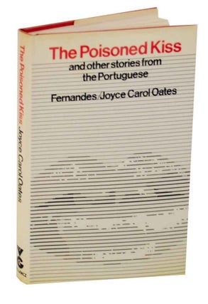 Item #127911 The Poisoned Kiss. FERNANDES, Joyce Carol Oates