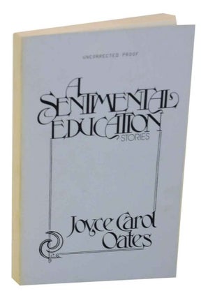 Item #127916 A Sentimental Education (Uncorrected Proof). Joyce Carol OATES
