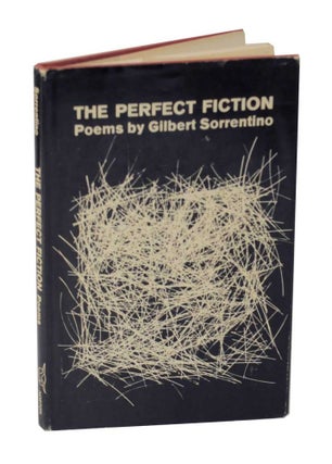 Item #127935 The Perfect Fiction: Poems. Gilbert SORRENTINO